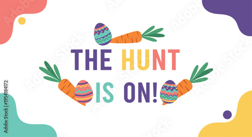 Colorful Easter banner with the phrase 'The Hunt Is On!' surrounded by decorated eggs and carrots on a festive abstract background.