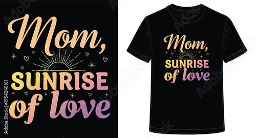 Cute Mom Sunrise of Love Text Design T Shirt Graphic Illustration for Mothers Day Gift