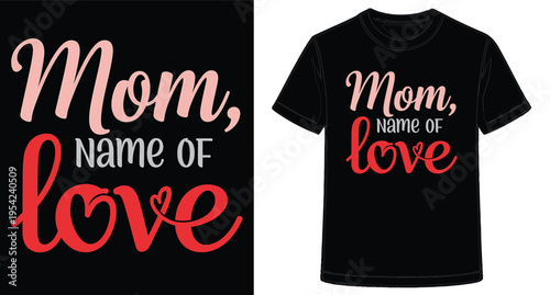 Customizable Mom Love T Shirt Design With Personal Name Text Printed On Black Fabric