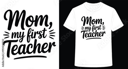 Mom my first Teacher typography design on white tshirt and text  Mom my first Teacher