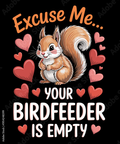 Funny Squirrel Animal Excuse Me… Your Birdfeeder Is Empty