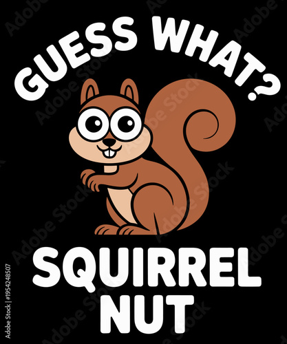 Squirrel shirt Funny Squirrel Guess what