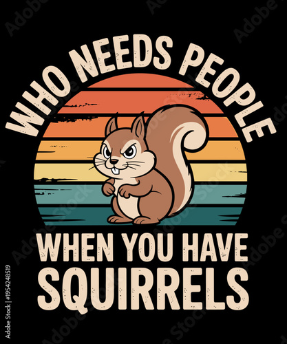 Retro Who Needs People When You Have Squirrels