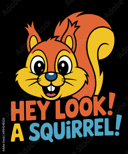 Hey Look! A Squirrel!