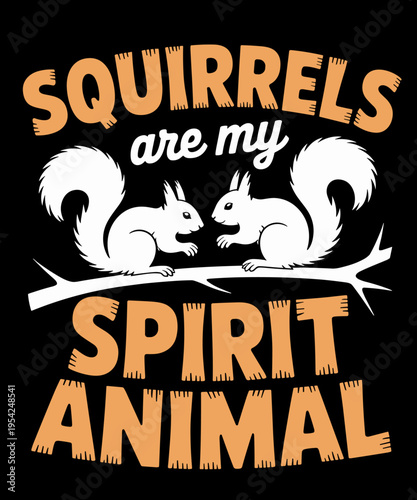 Squirrel Shirt Funny Squirrels Are My Spirit Animal