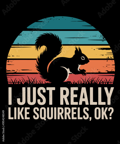 Funny I Just Really Like Squirrels OK