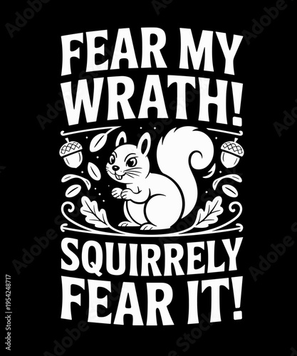 Squirrel Fear My Squirrely Wrath Fear It