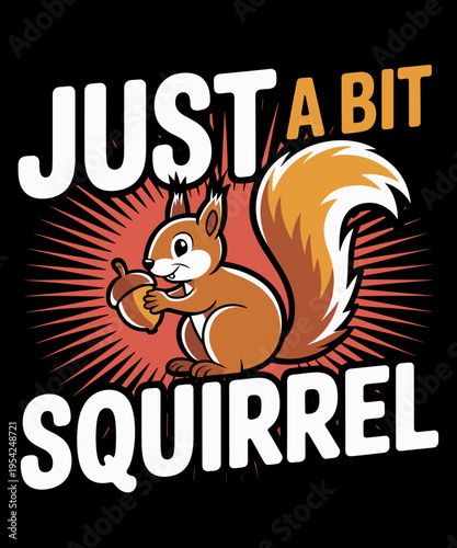 Just a bit Squirrelly Funny Cute Nut Squirrel Animal