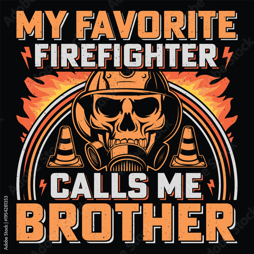My Favorite Firefighter Calls Me Brother Firefighter Sublimation T-Shirt Design Vector Graphic Fireman Fire