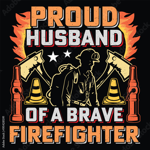 Proud Husband Of A Brave Firefighter Firefighter Sublimation T-Shirt Design Vector Graphic Fireman Fire