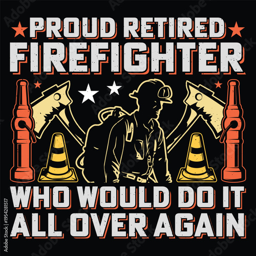 Proud Retired Firefighter Who Would Do It All Over Again Firefighter Sublimation T-Shirt Design Vector Graphic Fireman Fire