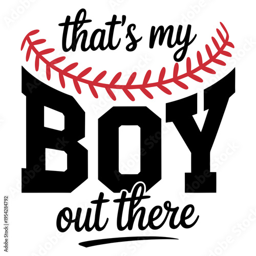 A graphic design text art featuring the text "That's my BOY out there" in a baseball-themed style