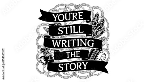 Writing still the story with a motivational quote and illustration