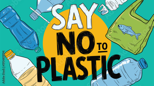 Say No To Plastic message surrounded by discarded plastic waste items