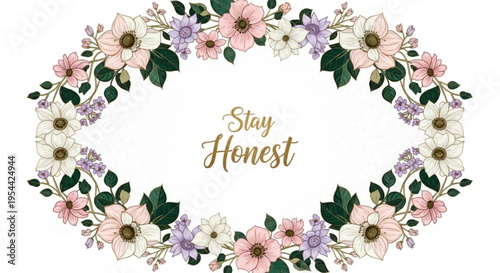 Floral wreath with stay honest text gold lettering pink purple white flowers green leaves on white background