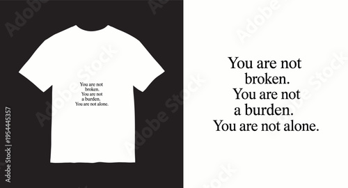 You are not broken, you are not a burden, you are not alone mental health awareness t-shirt design