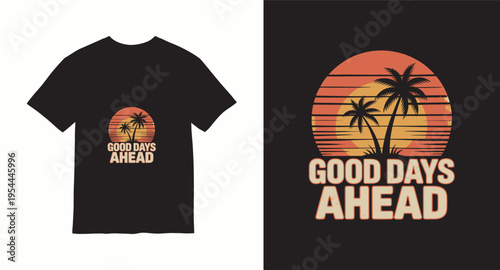Good days ahead t shirt design with tropical palm trees and sunset, summer vacation theme vector art