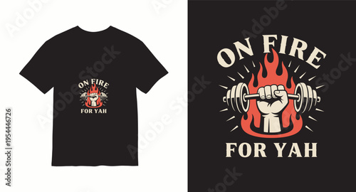 On fire for yah t-shirt design concept with strong hand holding dumbbell and flames