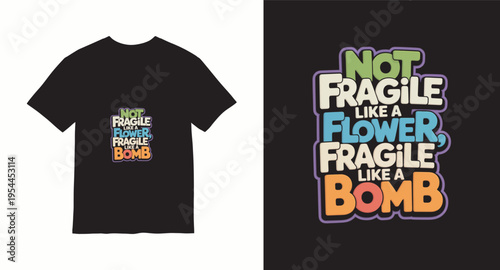 Not fragile like a flower fragile like a bomb inspirational typography t-shirt design