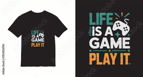 Life is a game, play it, t-shirt design with game controller graphic