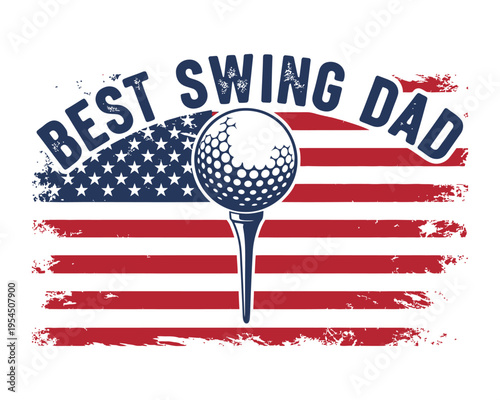 Best swing dad graphic design featuring a golf ball on a tee with a distressed american flag background
