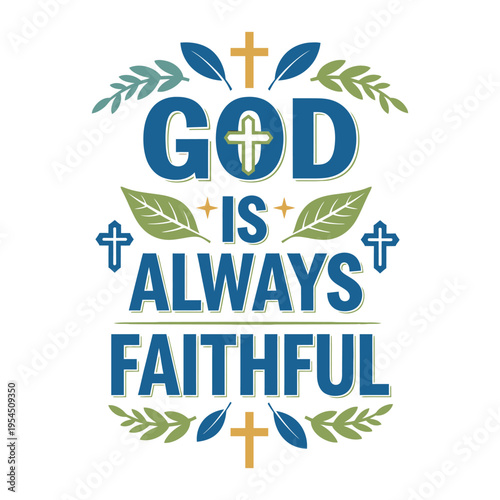 A decorative typography design featuring the religious quote god is always faithful with crosses