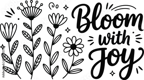 A beautiful black and white illustration of flowers with the phrase Bloom with Joy