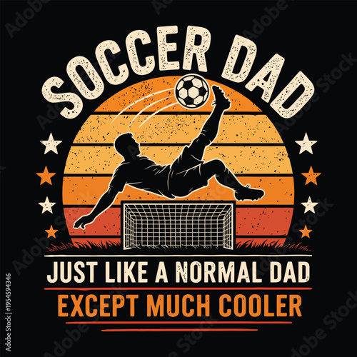 Soccer Dad Just Like A Normal Dad Except Much Cooler Retro Sunset Vector