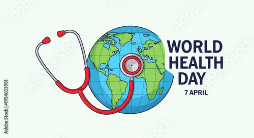 World health day globe with stethoscope on april 7th for global health awareness campaign