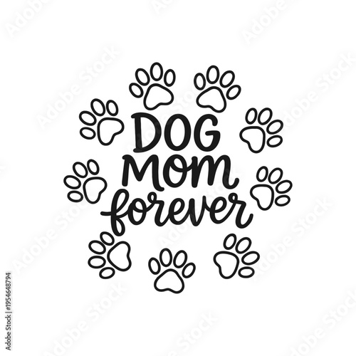 Dog Mom Forever Paw Print Design