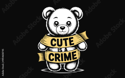 A cartoon teddy bear with a yellow tape saying cute is a crime