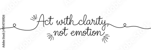 Hand lettered phrase act with clarity not emotion on white, none editable stroke