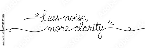 Hand lettering saying less noise more clarity on white background, none editable stroke