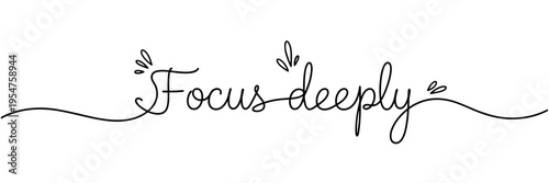 Focus deeply phrase written in cursive on white backdrop, none editable stroke
