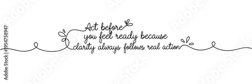 Script quote urging action before feeling ready on white background, none editable stroke