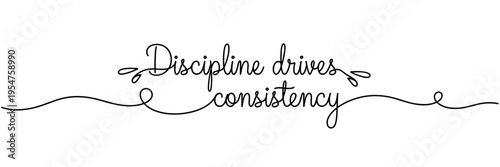 Hand lettered discipline drives consistency phrase on white backdrop, none editable stroke