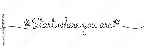 Cursive message encouraging starting where you are on white background, none editable stroke