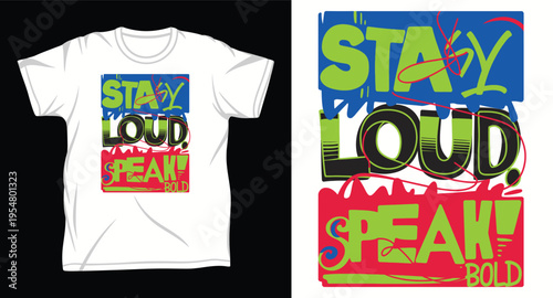 Stay loud speak bold graffiti style typography with vibrant paint drip effects