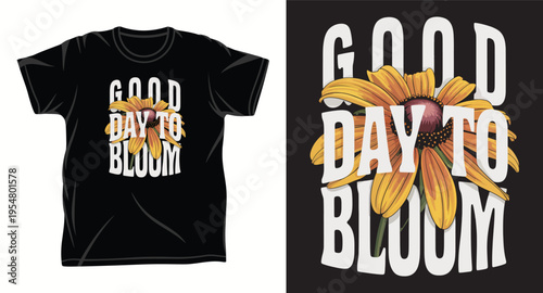 Good day to bloom t-shirt design with a beautiful sunflower illustration and bold typography for nature enthusiasts