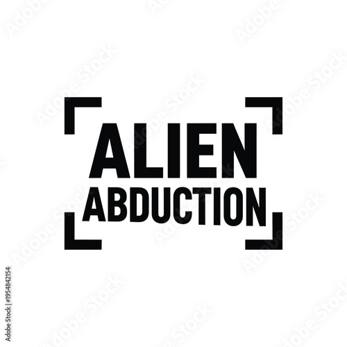 A stark black and white graphic presents the words alien abduction framed within a square camera viewfinder high quality