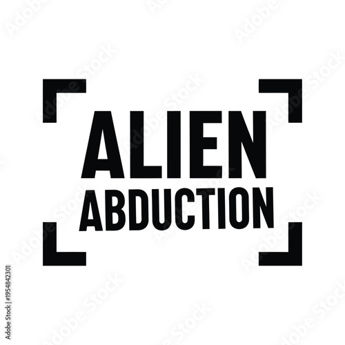 A stark black and white graphic depicts the words alien abduction framed within a camera like shape high quality professional