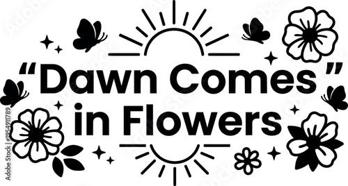 Dawn comes in flowers phrase with sun butterflies and floral elements vector art