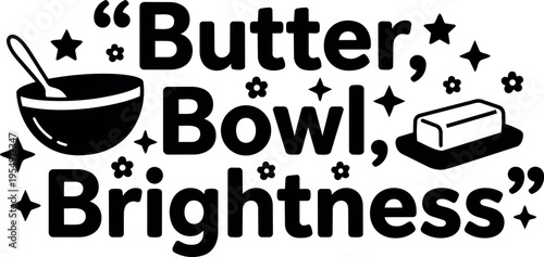 Black and white butter bowl brightness phrase with spoon and butter illustrations