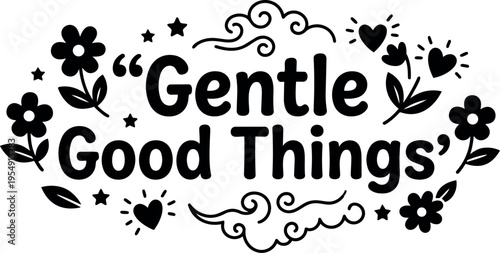 Gentle good things phrase with flowers hearts and stars vector art