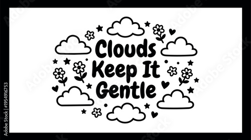 Clouds keep it gentle lettering with flowers hearts and stars vector art