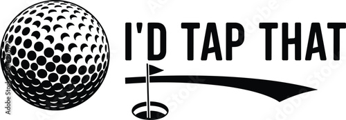 Golf ball with flag and I’d tap that text, funny golfer quote design, sports humor, cad drawing flat vector illustration