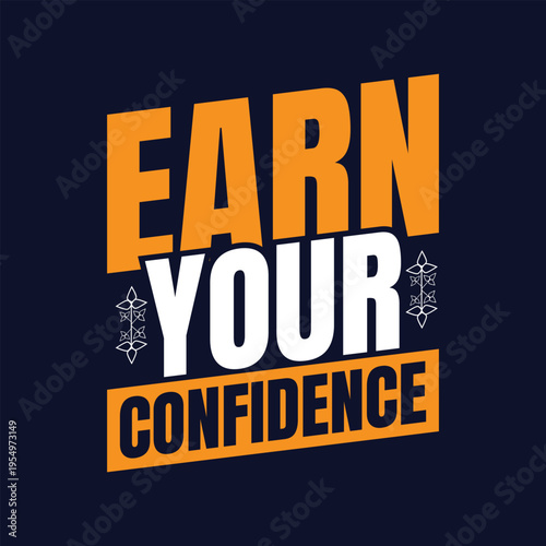 Earn your confidence with determination and hard work