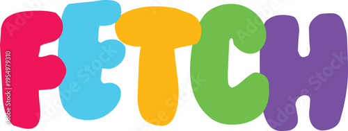 Fetch word typography with bright primary color letters for dog training and activity themes isolated graphic element for stickers and pet products