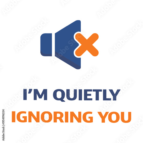 Funny and creative graphic design with a megaphone crossed out to symbolize ignoring someone quietly and humorously