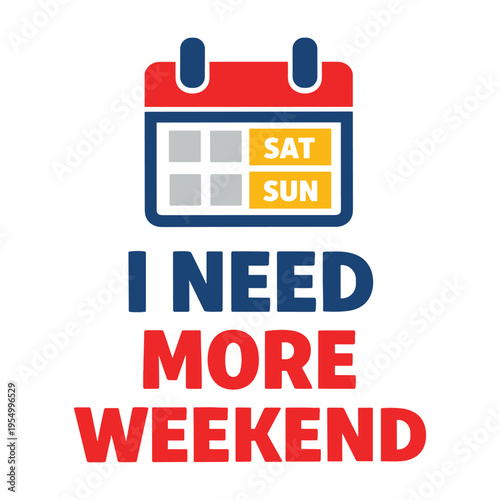 Funny motivational calendar design highlighting the need for longer weekends with saturday and sunday marked in bold colors